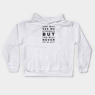 You May See Me Struggle But You Will Never See Me Quit - Motivational Words Kids Hoodie